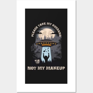 Please take my husband not my makeup Funny UFO quote Posters and Art